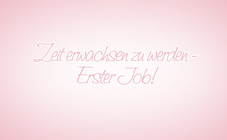 Zeit erwachsen zu werden – Erster Job! Image